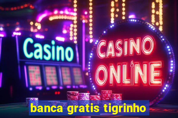 banca gratis tigrinho